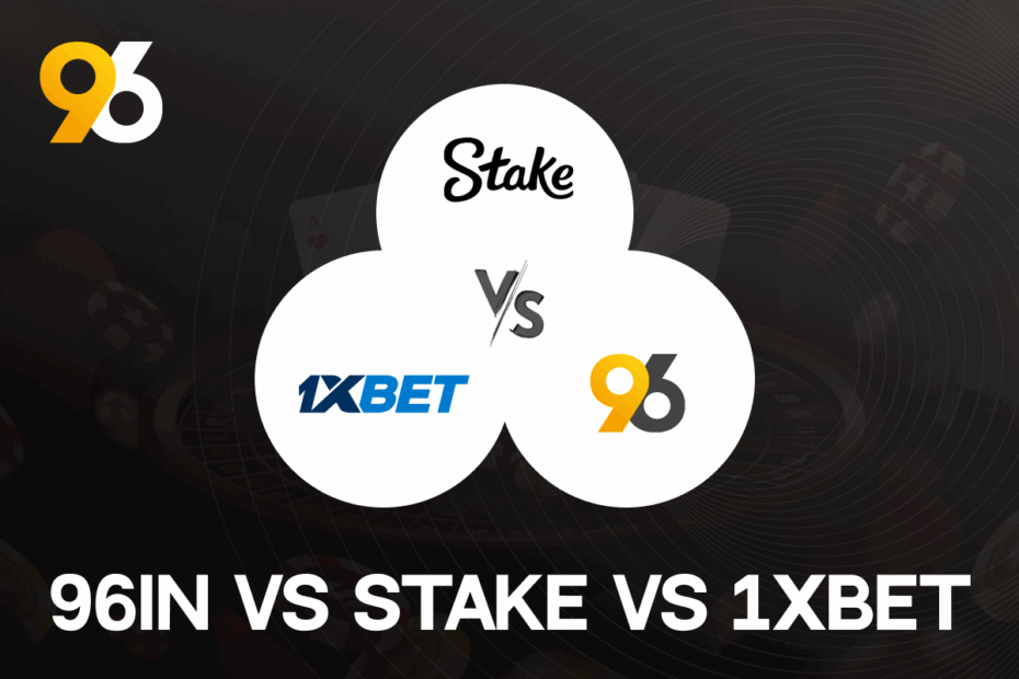 96in vs stake vs 1xbet