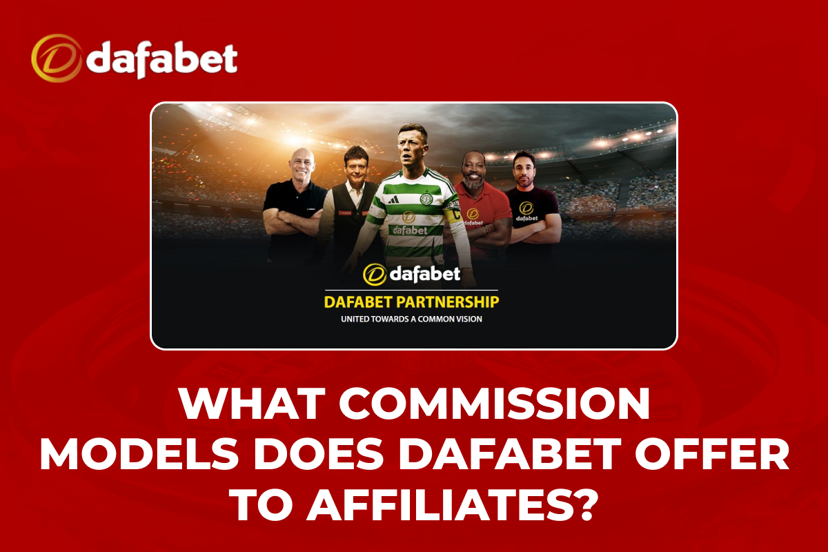 What Commission Models Does Dafabet Offer to Affiliates?