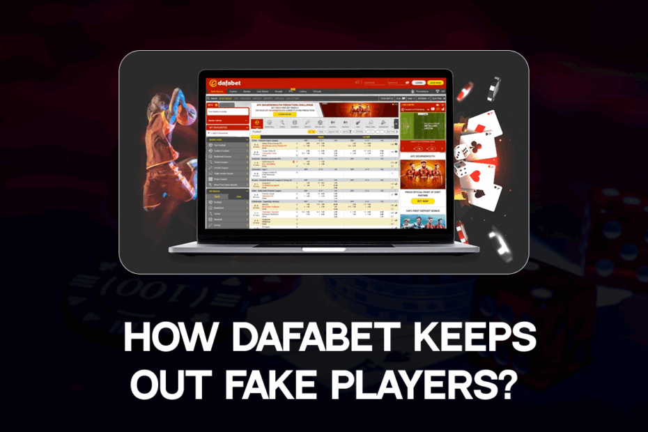 How Dafabet Keeps Out Fake Players?