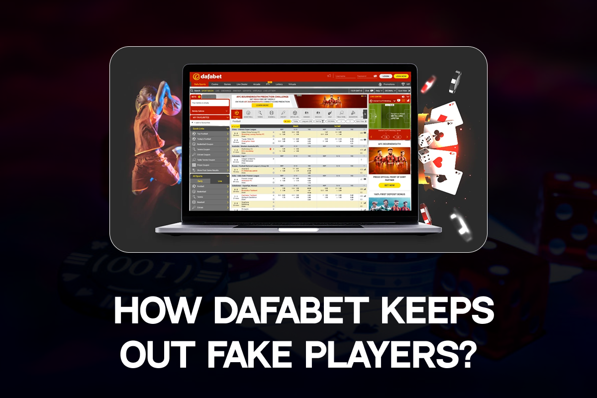 How Dafabet Keeps Out Fake Players?
