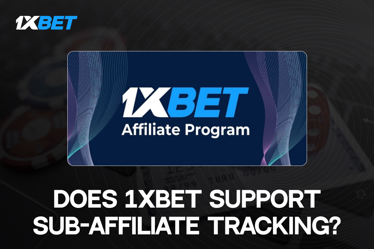 Does 1Xbet support sub-affiliate tracking?